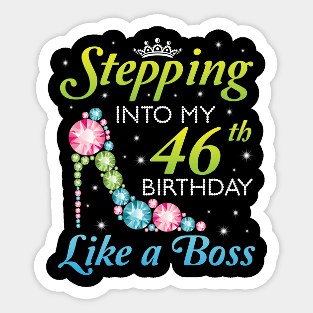Stepping Into My 46th Birthday Like A Boss I Was Born In 1974 Happy Birthday 46 Years Old Sticker by joandraelliot